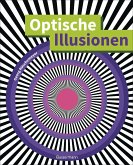 Optische Illusionen - Über 160 verblüffende Täuschungen, Tricks, trügerische Bilder, Zeichnungen, Computergrafiken, Fotografien, Wand- und Straßenmalereien in 3D