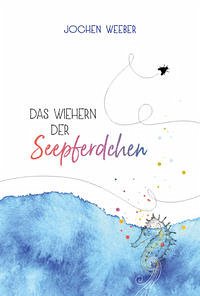 Das Wiehern der Seepferdchen - Weeber, Jochen