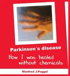 Parkinson's disease - How I was healed without chemicals (eBook, ePUB)