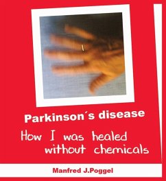 Parkinson's disease - How I was healed without chemicals (eBook, ePUB) - Poggel, Manfred J.
