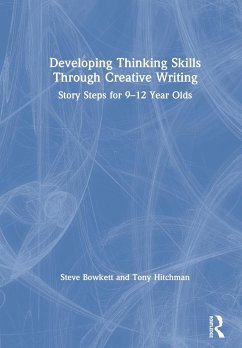 Developing Thinking Skills Through Creative Writing - Bowkett, Steve; Hitchman, Tony