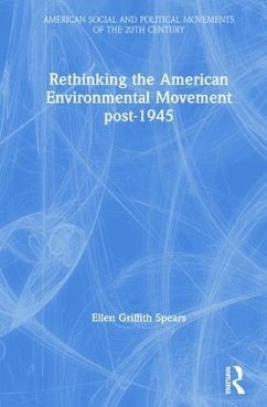 Rethinking the American Environmental Movement post-1945 - Spears, Ellen