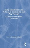 Using Superheroes and Villains in Counseling and Play Therapy Using Superheroes and Villains in Counseling and Play Therapy