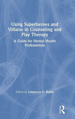 Using Superheroes and Villains in Counseling and Play Therapy Cover Using Superheroes and Villains in Counseling and Play Therapy