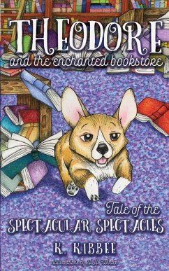 Theodore and the Enchanted Bookstore: Tale of the Spectacular Spectacles - Kibbee, K.