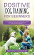 Positive Dog Training for Beginners 101 - Bild 1