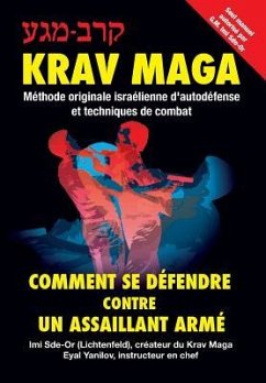 Krav-Maga: Comment se défendre contre un assaillant armé Méthode originale israélienne d'autodéfense et techniques de combat - Yanilov, Eyal; Sde-Or, Imi