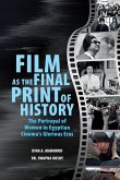Film as the Final Print of History: The Portrayal of Women in Egyptian Cinema's Glorious Eras