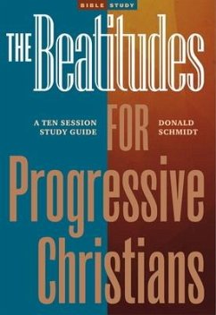 The Beatitudes for Progressive Christians: A Ten Session Study Guide - Schmidt, Donald