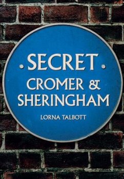 Secret Cromer and Sheringham - Talbott, Lorna