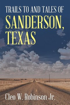 Trails to and Tales of Sanderson, Texas - Robinson Jr., Cleo W.
