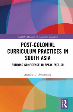 Post-colonial Curriculum Practices in South Asia - Attanayake, Asantha U
