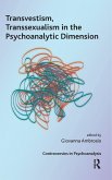 Transvestism, Transsexualism in the Psychoanalytic Dimension Transvestism, Transsexualism in the Psychoanalytic Dimension