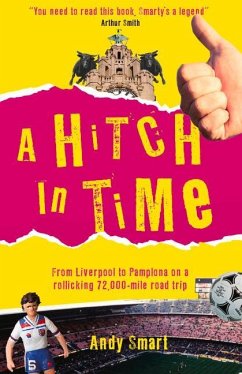 A Hitch in Time: From Liverpool to Pamplona on a 72,000-Mile Road Trip - Smart, Andy