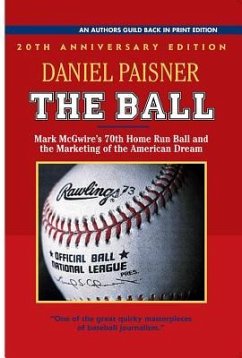 The Ball: Mark McGwire's 70th Home Run Ball and the Marketing of the American Dream - Paisner, Daniel