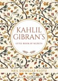 Kahlil Gibrans Little Book of Secrets Kahlil Gibrans Little Book of Secrets