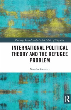 International Political Theory and the Refugee Problem - Saunders, Natasha