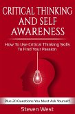 Critical Thinking and Self-Awareness: How to Use Critical Thinking Skills to Find Your Passion: Plus 20 Questions You Must Ask Yourself (eBook, ePUB)