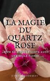 La Magie du Quartz Rose: Jeter de simples sorts avec une seule pierre (eBook, ePUB)