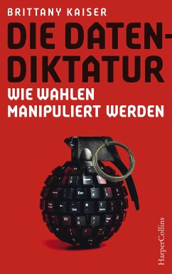 Die Datendiktatur – Wie Wahlen manipuliert werden (eBook, ePUB) - Kaiser, Brittany