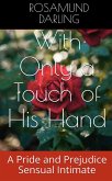 With Only a Touch of His Hand (At Mr. Darcy's Pleasure, #2) (eBook, ePUB)