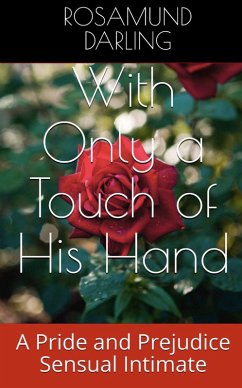 With Only a Touch of His Hand (At Mr. Darcy's Pleasure, #2) (eBook, ePUB) - Darling, Rosamund
