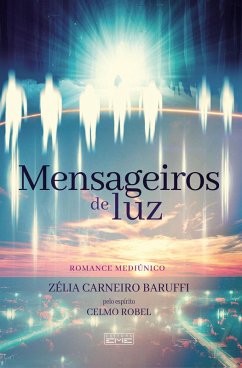Mensageiros de luz (eBook, ePUB) - Baruffi, Zélia Carneiro; (Espírito), Celmo Robel