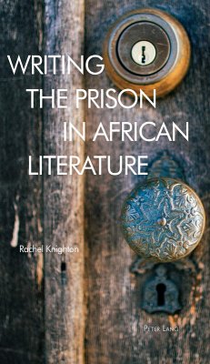 Writing the Prison in African Literature (eBook, ePUB) - Knighton, Rachel