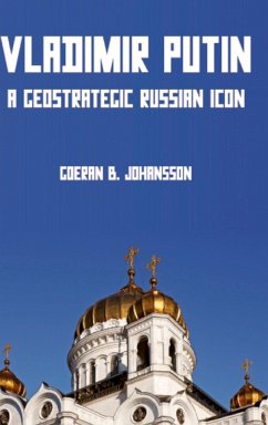 Vladimir Putin A Geostrategic Russian Icon - Johansson, Goeran B.