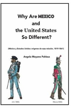 Why Are Mexico and the United States So Different?: Origins and Implications of the Mexico/US Relationship. Translation of México y Estados Unidos: or - Moyano Pahissa, Angela