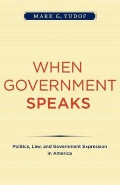 When Government Speaks: Politics, Law, and Government Expression in America - Yudof, Mark G.