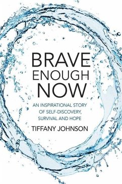 Brave Enough Now: An inspirational story of self-discovery, survival and hope. - Johnson, Tiffany