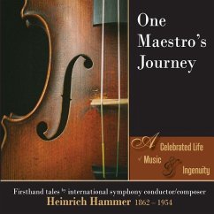 One Maestro's Journey: A Celebrated Life of Music & Ingenuity: Firsthand Tales by International Symphony Conductor/Composer Heinrich Hammer 1862 - 195 - Hammer, Heinrich; Monaghan, Melinda