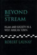 Beyond the Stream: Islam and Society in a West African Town - Launay, Robert