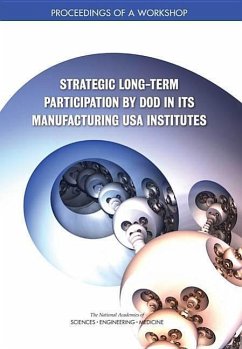 Strategic Long-Term Participation by Dod in Its Manufacturing USA Institutes - National Academies of Sciences Engineering and Medicine; Division on Engineering and Physical Sciences; National Materials and Manufacturing Board