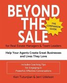 Beyond the Sale-the Companion Guide for Real Estate Managers & Team Leaders: Help Your Agents Create Great Businesses and Lives They Love