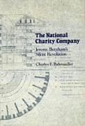 The National Charity Company: Jeremy Bentham's Silent Revolution - Bahmueller, Charles F.