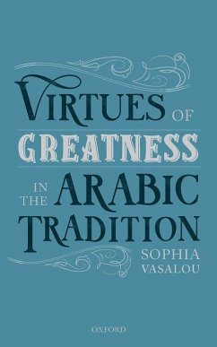 Virtues of Greatness in the Arabic Tradition - Vasalou, Sophia