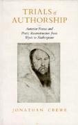 Trials of Authorship: Anterior Forms and Poetic Reconstruction from Wyatt to Shakespeare - Crewe, Jonathan