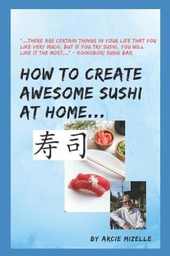 How To Create Awesome Sushi At Home - Mizelle, Arcie G.
