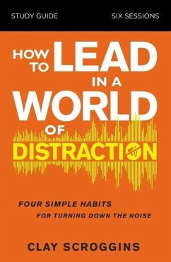How to Lead in a World of Distraction Study Guide - Scroggins, Clay