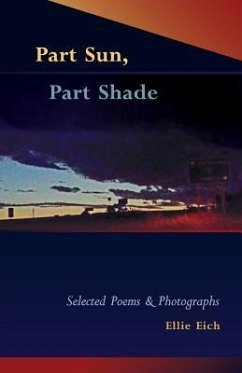 Part Sun, Part Shade: Selected poems and photographs - Eich, Ellie