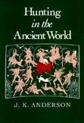 Hunting in the Ancient World: - Anderson, J. K.