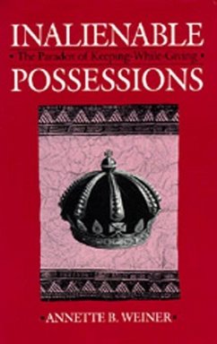 Inalienable Possessions: The Paradox of Keeping-While Giving - Weiner, Annette B.