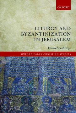Liturgy and Byzantinization in Jerusalem - Galadza, Daniel