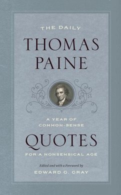 The Daily Thomas Paine: A Year of Common-Sense Quotes for a Nonsensical Age - Paine, Thomas