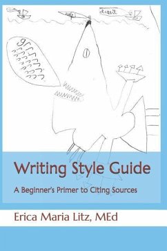 Writing Style Guide: A Beginner's Primer to Citing Sources - Litz, Erica Maria
