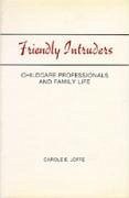 Friendly Intruders: Childcare Professionals and Family Life - Joffe, Carole E.