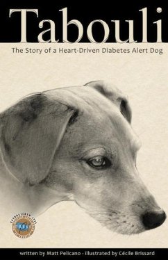 Tabouli: The Story of a Heart-Driven Diabetes Alert Dog - Pelicano, Matt