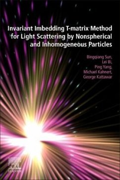 Invariant Imbedding T-matrix Method for Light Scattering by Nonspherical and Inhomogeneous Particles - Sun, Bingqiang;Bi, Lei;Yang, Ping